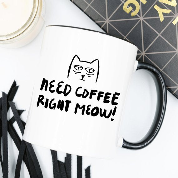 11oz Coffee Mug - Need Coffee Right Meow - Funny